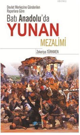 Batı Anadolu'da Yunan Mezalimi; Devlet Merkezine Gönderilen Raporlara Göre