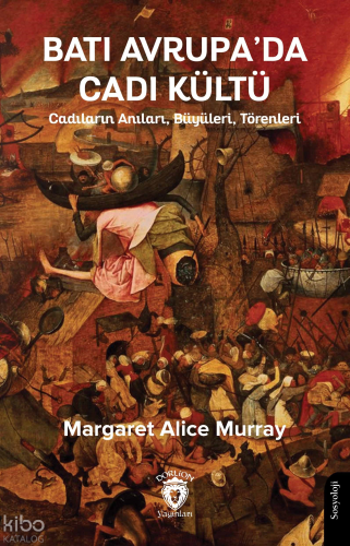 Batı Avrupa’da Cadı Kültü;Cadıların Anıları, Büyüleri, Törenleri