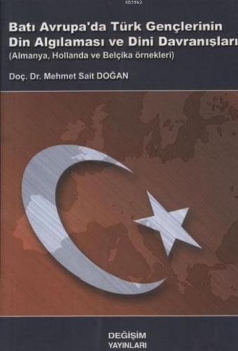 Batı Avrupa'da Türk Gençlerinin Din Algılanması ve Dini Davranışları; Almanya, Hollanda ve Belçika Örnekleri