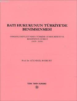 Batı Hukukunun Türkiye'de Benimsenmesi; Osmanlı Devleti'nden Türkiye Cumhuriyetine Resepsiyon Süreci