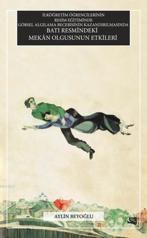 Batı Resmindeki Mekan Olgusunun Etkileri; İlköğretim Öğrencilerinin Resim Eğitiminde Görsel Algılama Becerisinin Kazandırılmasında