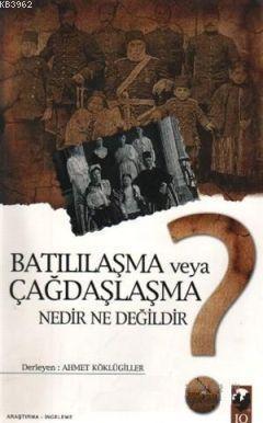 Batılılaşma veya Çağdaşlaşma Nedir ne Değildir?