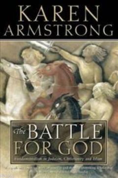 Battle For God; Fundamentalism in Judaism, Christianity and Islam