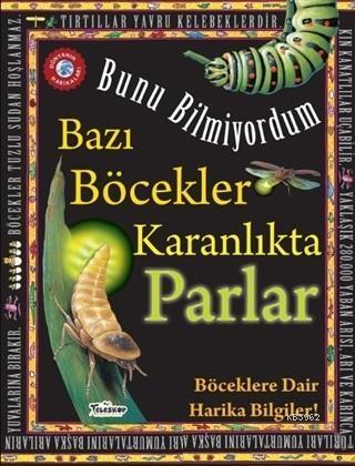 Bazı Böcekler Karanlıkta Parlar - Bunu Bilmiyordum Böceklere Dair Harika Bilgiler!