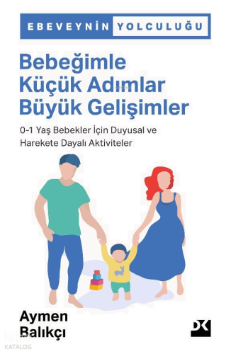 Bebeğimle Küçük Adımlar Büyük Gelişimler;0-1 Yaş Bebekler İçin Duyusal