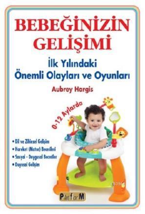 Bebeğinizin Gelişimi; İlk Yılındaki Önemli Olayları ve Oyunları 0-12 Aylarda