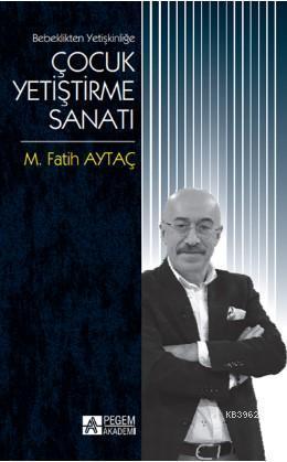Bebeklikten Yetişkinliğe Çocuk Yetiştirme Sanatı