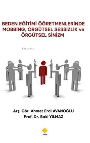Beden Eğitimi Öğretmenlerinde Mobbing Örgütsel Sessizlik ve Örgütsel Sinizm