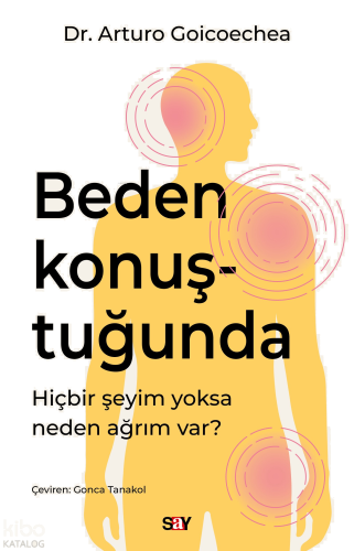 Beden Konuştuğunda;Hiçbir Şeyim Yoksa Neden Ağrım Var?
