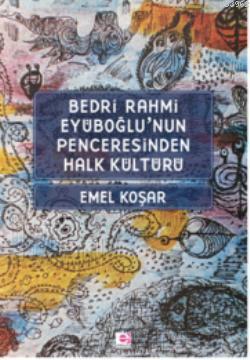 Bedri R. Eyuboğlunun Penceresinden Halk Kültürü