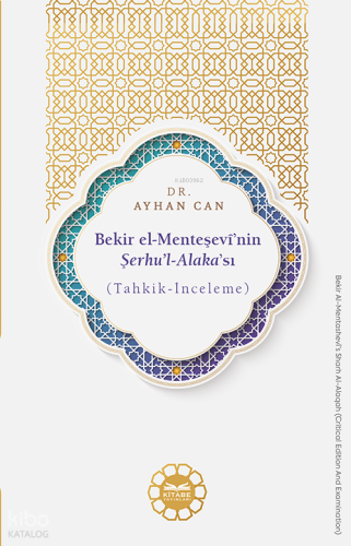 Bekir el-Menteşevî’nin Şerhu’l-Alaka’sı ; (Tahkik-İnceleme)