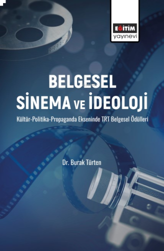 Belgesel Sinema ve İdeoloji;Kültür-Politika Propaganda Ekseninde TRT Belgesel Ödülleri