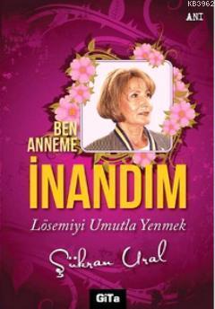 Ben Anneme İnandım; Lösemiyi Umutla Yenmek