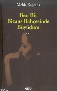 Ben Bir Bizans Bahçesinde Büyüdüm