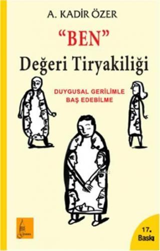 "Ben" Değeri Tiryakiliği; Duygusal Gerilimle Baş Edebilme