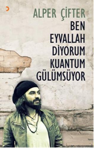 Ben Eyvallah Diyorum Kuantum Gülümsüyor