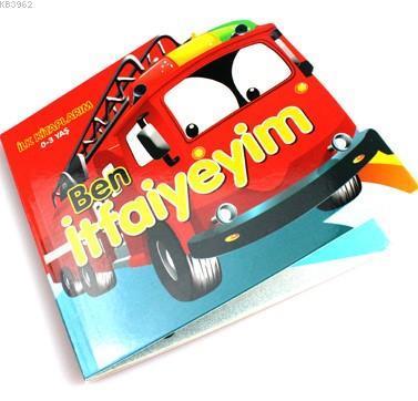 Ben İtfaiyeyim - İlk Kitaplarım 0-3 Yaş