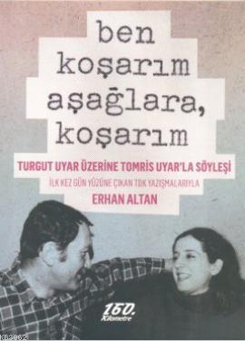 Ben Koşarım Aşağlara, Koşarım; Turgut Uyar Üzerine Tomris Uyar'la Söyl