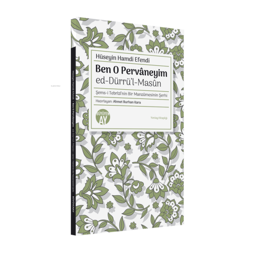 Ben O Pervâneyim ;Ed-Dürrü’l-Masûn Şems-i Tebrîzî’nin Bir Manzûmesinin Şerhi - Yeniay Kitaplığı: 5