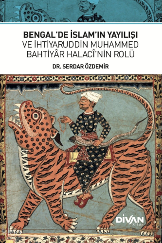Bengal'de İslam'ın Yayılışı ve İhtiyaruddin Muhammed Bahtiyar Halacî'nin Rolü