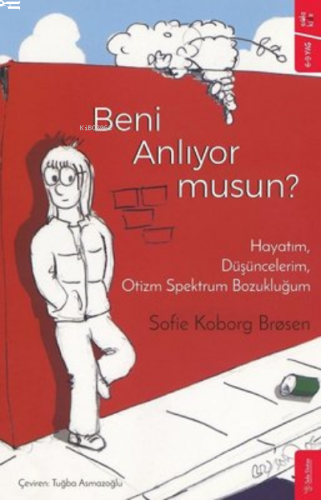 Beni Anlıyor musun? ;Hayatım, Düşüncelerim, Otizm Spektrum Bozukluğum