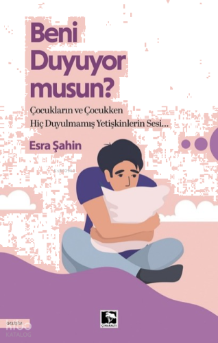 Beni Duyuyor Musun?;Çocukların ve Çocukken Hiç Duyulmamış Yetişkinlerin Sesi