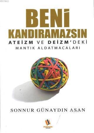 Beni Kandıramazsın; Ateizm ve Deizm'deki Mantık Aldatmacaları