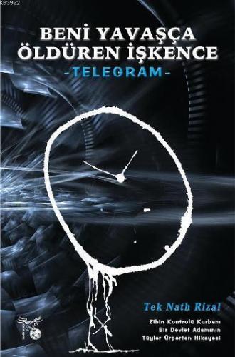 Beni Yavaşça Öldüren İşkence - Telegram; Zihin Kontrolü Kurbanı Bir Devlet Adamının Tüyler Ürperten Hikayesi