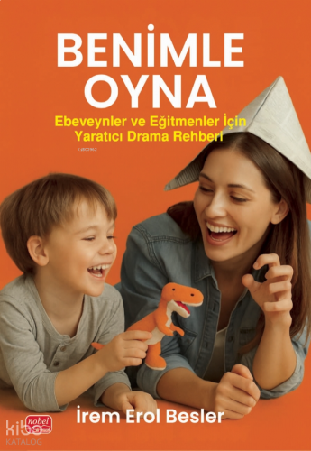 Benimle Oyna!;Ebeveynler ve Eğitmenler İçin Yaratıcı Drama Rehberi
