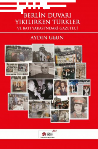 Berlin Duvarı Yıkılırken Türkler;Ve Batı Yakası'ndaki Gazeteci