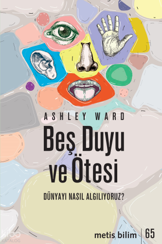 Beş Duyu ve Ötesi;Dünyayı Nasıl Algılıyoruz?