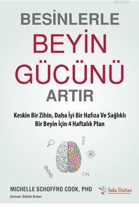 Besinlerle Beyin Gücünü Artır; Keskin Bir Zihin, Daha İyi Bir Hafıza ve Sağlıklı Bir Beyin İçin 4 Haftalık Plan