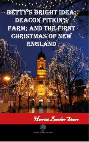 Betty's Bright Idea  Deacon Pitkin's Farm  and The First Christmas of New England