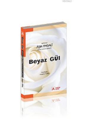 Beyaz Gül; Gürünlü Aşık Emsali Hayatı, Sanatı, Şiirleri