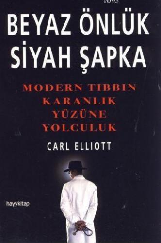 Beyaz Önlük Siyah Şapka; Modern Tıbbın Karanlık Yüzüne Yolculuk