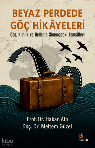 Beyaz Perdede Göç Hikâyeleri;Göç, Kimlik ve Belleğin Sinemadaki Temsil