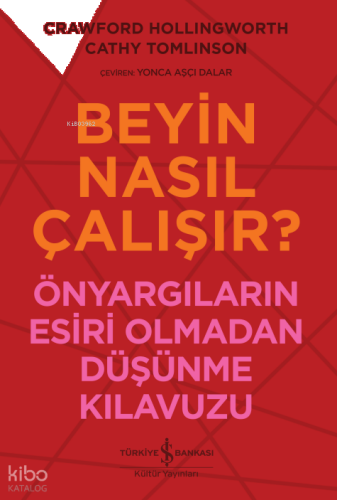 Beyin Nasıl Çalışır;Önyargıların Esiri Olmadan Düşünme Kılavuzu