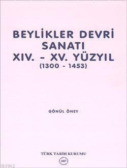 Beylikler Devri Sanatı; XIV.-XV. Yüzyıl (1300-1453)