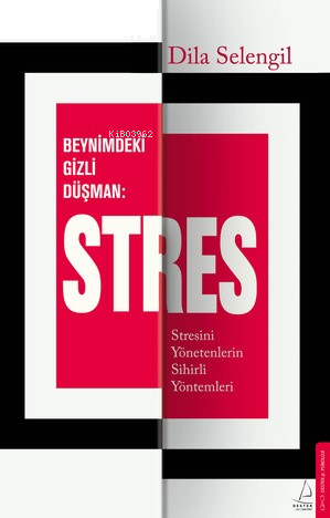 Beynimizdeki Gizli Düşman: Stres;Stresini Yönetenlerin Sihirli Yöntemleri