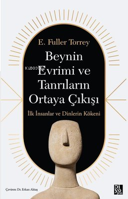 Beynin Evrimi ve Tanrıların Ortaya Çıkışı - İlk İnsanlar ve Dinlerin Kökeni