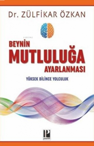 Beynin Mutluluğa Ayarlanması Yüksek Bilince Yolculuk