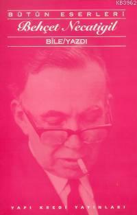 Bile/Yazdı; Bütün Eserleri