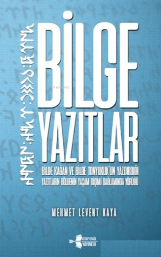 Bilge Yazıtlar Bilge Kağan ve Bilge Tonyukuk'un Yazdırdığı Yazıtların 
