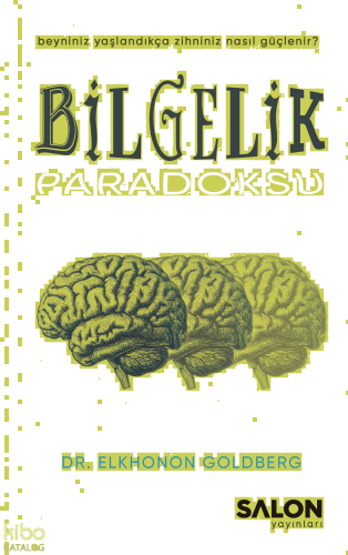 Bilgelik Paradoksu;Beyniniz Yaşlandıkça Zihniniz Nasıl Güçlenir?