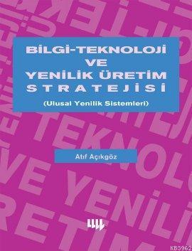 Bilgi Teknoloji ve Yenilik Üretim Stratejisi