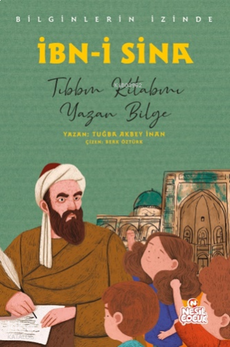 Bilginlerin İzinde - İbn-i Sina;Tıbbın Kitabını Yazan Bilge