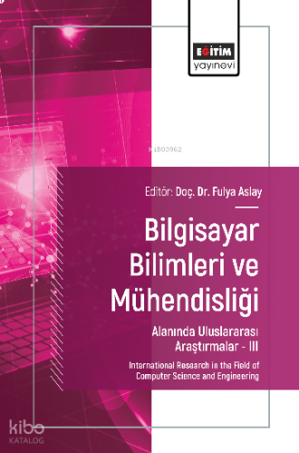 Bilgisayar Bilimleri ve Mühendisliği Alanında Uluslararası Araştırmalar –III
