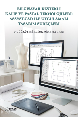 Bilgisayar Destekli Kalıp ve Pastal Teknolojileri:Assyst.Cad ile Uygulamalı Tasarım Süreçleri