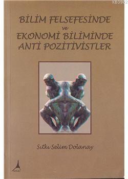 Bilim Felsefesinde ve Ekonomi Biliminde Anti Pozitivistler