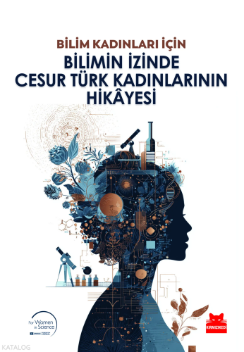Bilim Kadınları İçin Bilimin İzinde Cesur Türk Kadınlarının Hikayesi